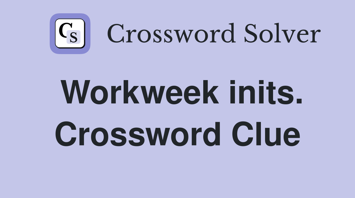 Workweek inits Crossword Clue Answers Crossword Solver